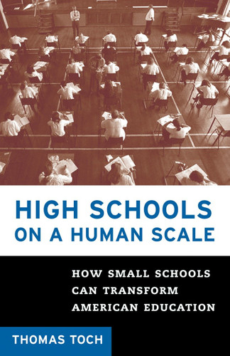 High Schools on a Human Scale: How Small Schools Can Transform American Education book cover by Tom Toch