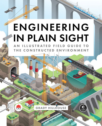 Engineering in Plain Sight: An Illustrated Field Guide to the Constructed Environment book cover by Grady Hillhouse