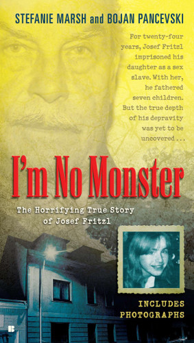 I'm No Monster: The Horrifying True Story of Josef Fritzl book cover by Stefanie Marsh, Bojan Pancevski