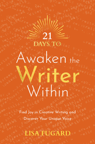 21 Days to Awaken the Writer Within: Find Joy in Creative Writing and Discover Your Unique Voice (21 Days) book cover by Lisa Fugard