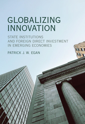 Globalizing Innovation: State Institutions and Foreign Direct Investment in Emerging Economies book cover by Patrick J.W. Egan