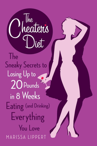 The Cheater's Diet: The Sneaky Secrets to Losing Up to 20 Pounds in 8 Weeks Eating (and Drinking) Everything You Love book cover by Marissa Lippert