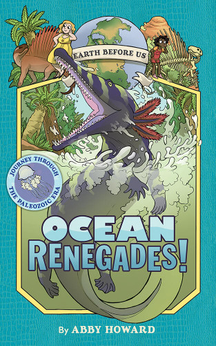 Ocean Renegades! (Earth Before Us #2): Journey through the Paleozoic Era (Earth Before Us) book cover by Abby Howard