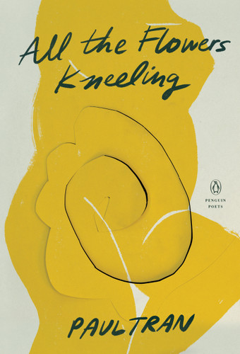 All the Flowers Kneeling (Penguin Poets) book cover by Paul Tran