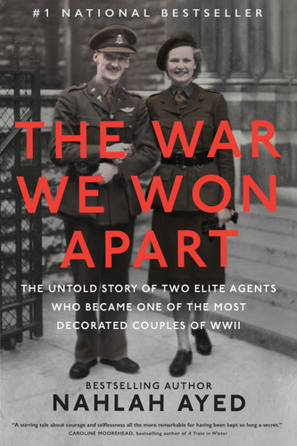 The War We Won Apart: The Untold Story of Two Elite Agents Who Became One of the Most Decorated Couples of WWII book cover by Nahlah Ayed