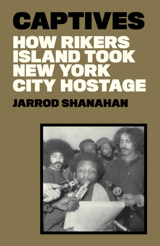 Captives: How Rikers Island Took New York City Hostage book cover by Jarrod Shanahan