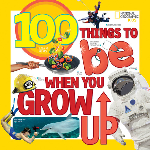 100 Things to Be When You Grow Up (NGK 100 Things) book cover by Lisa M. Gerry