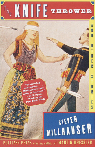 The Knife Thrower: and Other Stories (Vintage Contemporaries) book cover by Steven Millhauser
