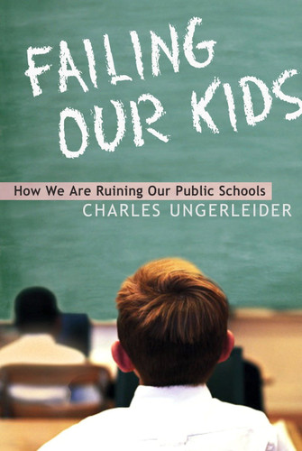 Failing Our Kids: How We Are Ruining Our Public Schools book cover by Charles Ungerleider