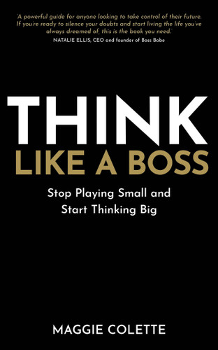 Think Like a Boss: Stop Playing Small and Start Thinking Big book cover by Maggie Colette