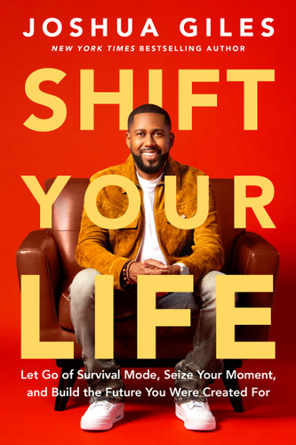Shift Your Life: Let Go of Survival Mode, Seize Your Moment, and Build the Future You Were  Created For book cover by Joshua Giles