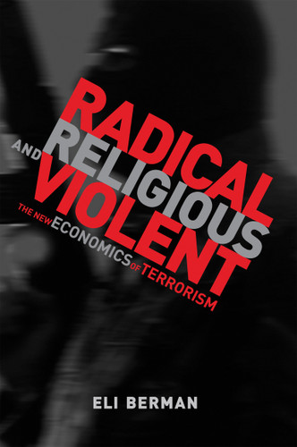Radical, Religious, and Violent: The New Economics of Terrorism book cover by Eli Berman