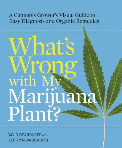 What's Wrong with My Marijuana Plant?: A Cannabis Grower's Visual Guide to Easy Diagnosis and Organic Remedies book cover by David Deardorff, Kathryn Wadsworth