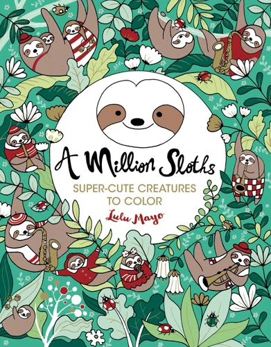 A Million Sloths: Super Cute Creatures to Color (A Million Creatures to Color) book cover by Lulu Mayo