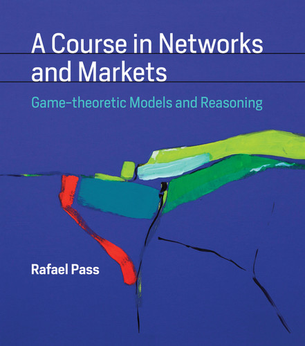 A Course in Networks and Markets: Game-theoretic Models and Reasoning book cover by Rafael Pass