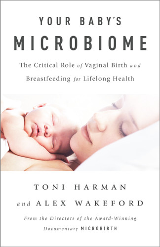 Your Baby's Microbiome: The Critical Role of Vaginal Birth and Breastfeeding for Lifelong Health book cover by Toni Harman, Alex Wakeford
