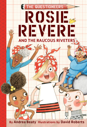 Rosie Revere and the Raucous Riveters: The Questioneers Book #1 (The Questioneers) book cover by Andrea Beaty