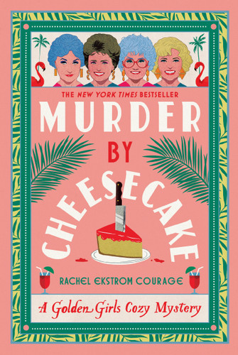 Murder by Cheesecake: A Golden Girls Cozy Mystery (Golden Girls Cozy Mystery Series) book cover by Rachel Ekstrom Courage
