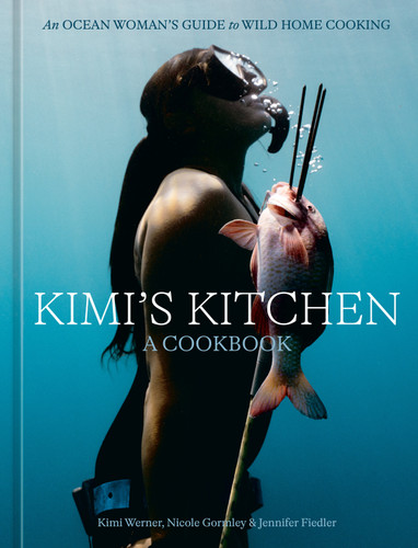 Kimi's Kitchen: An Ocean Woman's Guide to Wild Home Cooking [A Cookbook] book cover by Kimi Werner, Nicole Gormley, Jennifer Fiedler