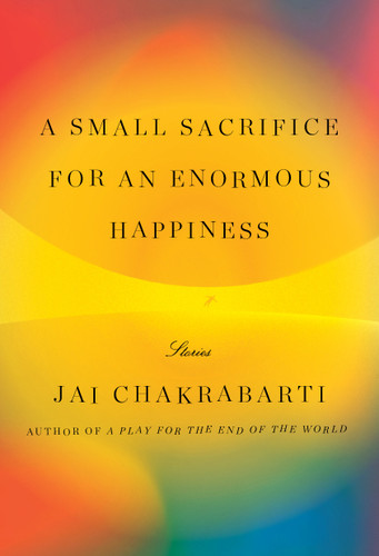 A Small Sacrifice for an Enormous Happiness: Stories book cover by Jai Chakrabarti