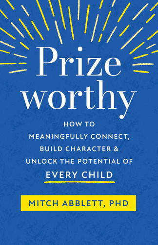 Prizeworthy: How to Meaningfully Connect, Build Character, and Unlock the Potential of Every Child book cover by Mitch Abblett