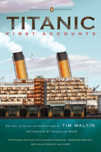 Titanic, First Accounts: (Penguin Classics Deluxe Edition) (Penguin Classics Deluxe Edition) book cover by Various
