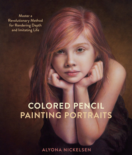 Colored Pencil Painting Portraits: Master a Revolutionary Method for Rendering Depth and Imitating Life book cover by Alyona Nickelsen