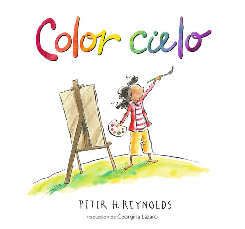 Color cielo: (Un álbum ilustrado sobre creatividad, arte e imaginación para niños de 5 a 9 años) (Creatrilogy) book cover by Peter H. Reynolds