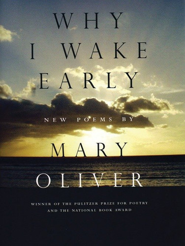 Why I Wake Early: New Poems book cover by Mary Oliver
