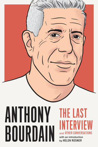 Anthony Bourdain: The Last Interview: and Other Conversations (The Last Interview Series) book cover by 