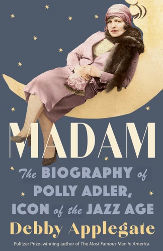 Madam: The Biography of Polly Adler, Icon of the Jazz Age book cover by Debby Applegate
