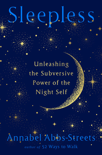 Sleepless: Unleashing the Subversive Power of the Night Self book cover by Annabel Abbs-Streets