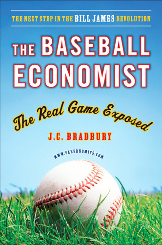 The Baseball Economist: The Real Game Exposed book cover by J.C. Bradbury