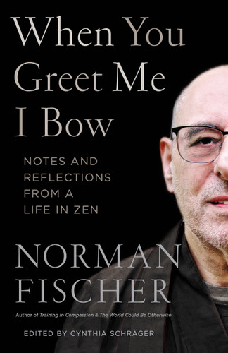 When You Greet Me I Bow: Notes and Reflections from a Life in Zen book cover by Norman Fischer