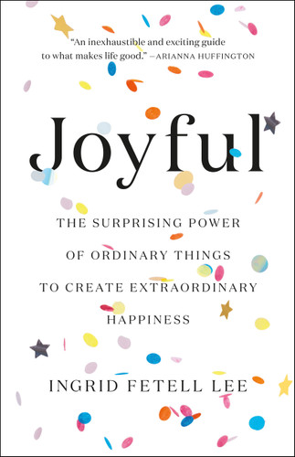 Joyful: The Surprising Power of Ordinary Things to Create Extraordinary Happiness book cover by Ingrid Fetell Lee