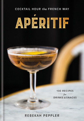 Apéritif: Cocktail Hour the French Way: A Recipe Book book cover by Rebekah Peppler