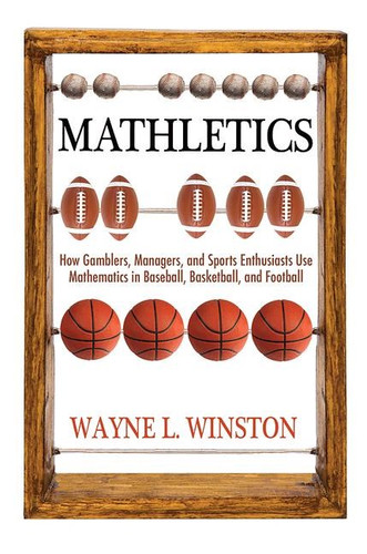 Mathletics: How Gamblers, Managers, and Sports Enthusiasts Use Mathematics in Baseball, Basketball, and Football (Revised) Cover