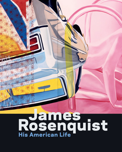 James Rosenquist: His American Life book cover by Charles Baxter, Judith Goldman