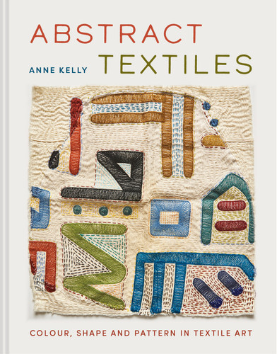 Abstract Textiles: Color, Shape, and Pattern in Textile Art book cover by Anne Kelly