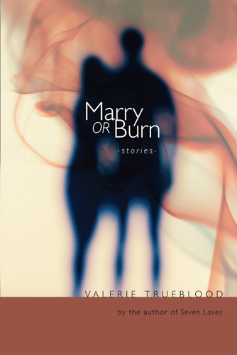 Marry or Burn: Stories book cover by Valerie Trueblood