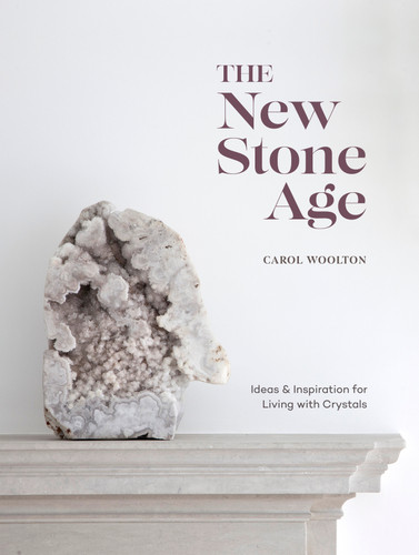 The New Stone Age: Ideas and Inspiration for Living with Crystals book cover by Carol Woolton
