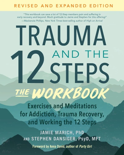 Trauma and the 12 Steps--The Workbook: Exercises and Meditations for Addiction, Trauma Recovery, and Working the 12 Steps--Revised and expanded edition book cover by Jamie Marich, PHD, Stephen Dansiger, PsyD, MFT