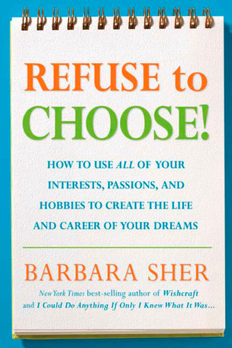 Refuse to Choose!: Use All of Your Interests, Passions, and Hobbies to Create the Life and Career of Your Dreams book cover by Barbara Sher