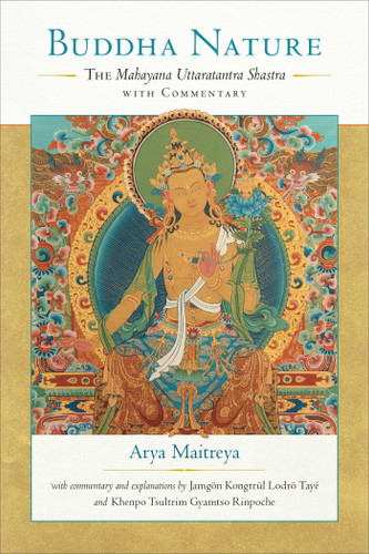 Buddha Nature: The Mahayana Uttaratantra Shastra with Commentary book cover by Maitreya, Jamgon Kongtrul Lodro Taye, Khenpo Tsultrim Gyamtso, Asanga