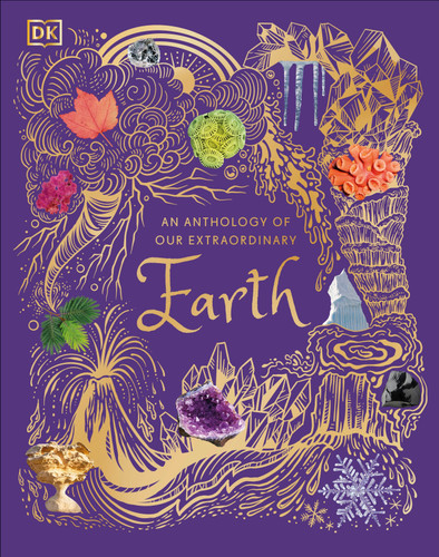 An Anthology of Our Extraordinary Earth: Discover the Awe-Inspiring Wonders of Planet Earth (DK Children's Anthologies) book cover by Cally Oldershaw