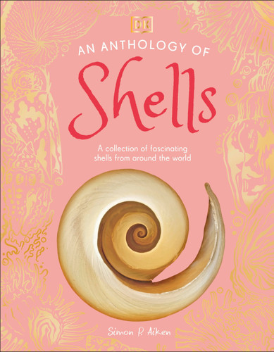 An Anthology of Shells: A Collection of Fascinating Shells from Around the World (DK Little Anthologies) book cover by Simon Aiken