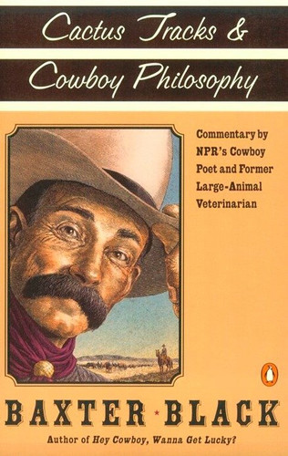 Cactus Tracks and Cowboy Philosophy: Commentary by NPR's Cowboy Poet and Former Large-Animal Veterinarian book cover by Baxter F. Black