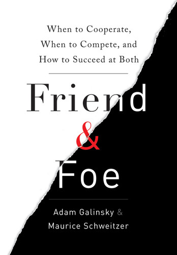 Friend & Foe: When to Cooperate, When to Compete, and How to Succeed at Both book cover by Adam Galinsky, Maurice Schweitzer