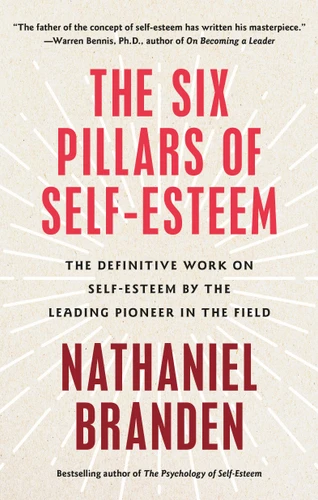Six Pillars of Self-Esteem: The Definitive Work on Self-Esteem by the Leading Pioneer in the Field book cover by Nathaniel Branden