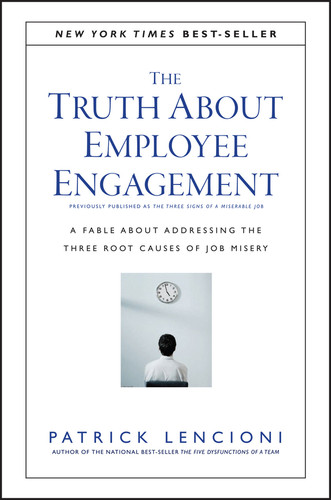 The Truth About Employee Engagement: A Fable About Addressing the Three Root Causes of Job Misery (J-B Lencioni Series) book cover by Patrick M. Lencioni